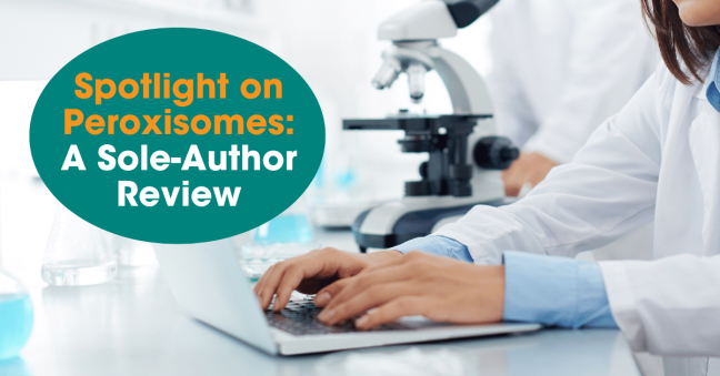 Scientist typing at a laptop with the title 'Spotlight on Peroxisomes: A Sole-Author Review'